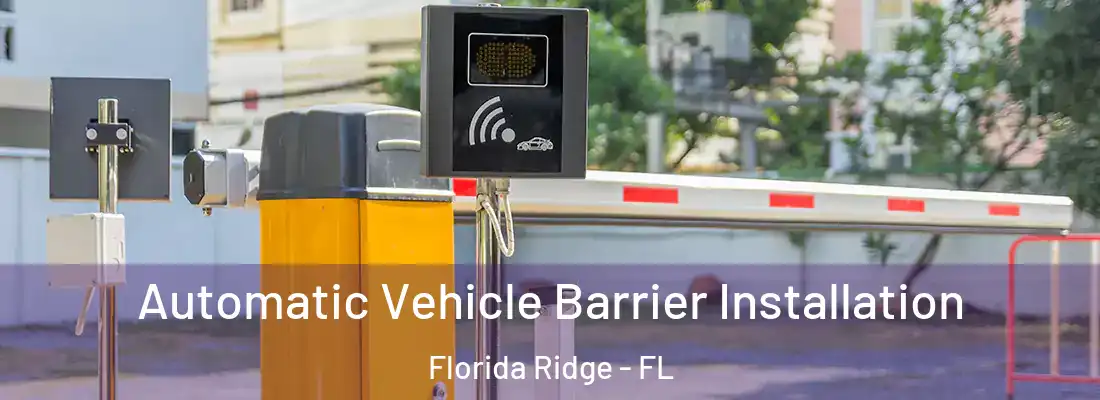 Automatic Vehicle Barrier Installation Florida Ridge - FL