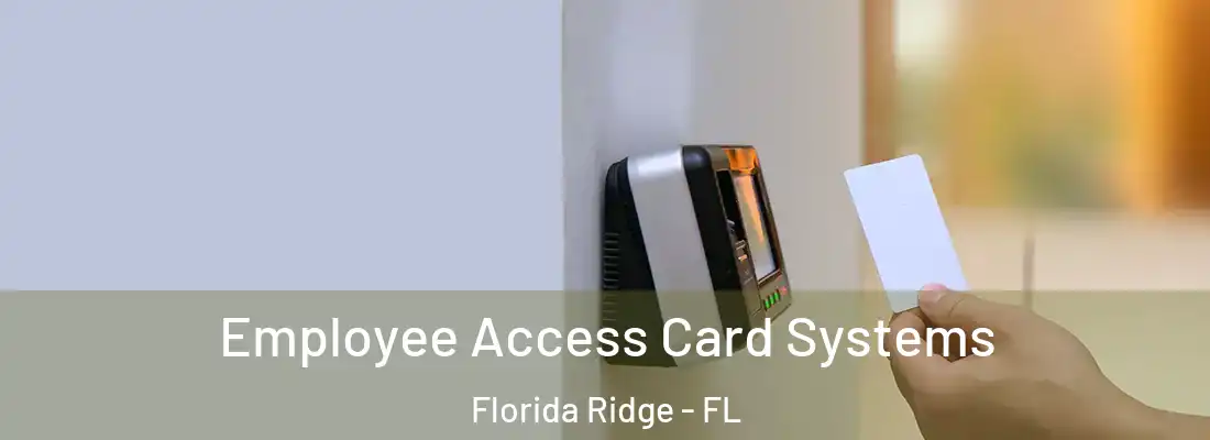 Employee Access Card Systems Florida Ridge - FL