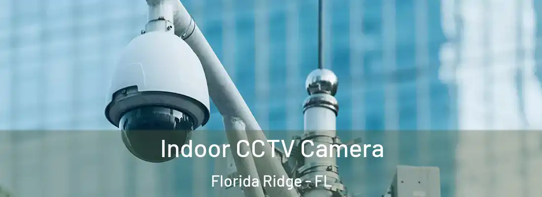 Indoor CCTV Camera Florida Ridge - FL
