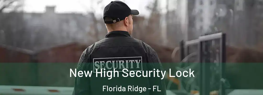 New High Security Lock Florida Ridge - FL