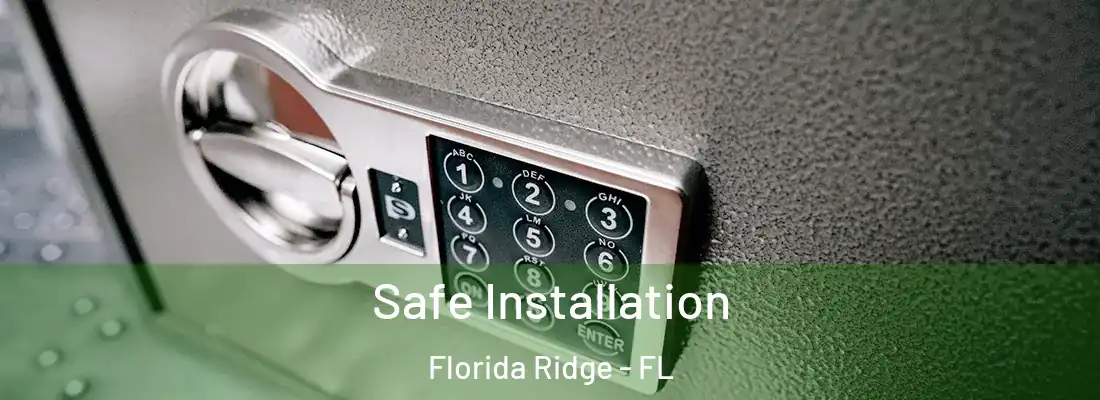 Safe Installation Florida Ridge - FL