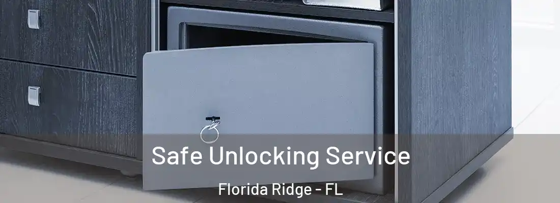 Safe Unlocking Service Florida Ridge - FL